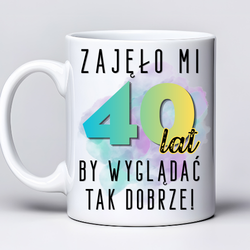 Kubek z nadrukiem 330ml z napisem „Zajęło mi 40 lat, by wyglądać tak dobrze”   (1)