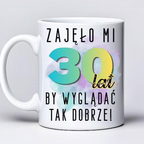Kubek z nadrukiem 330ml z napisem „Zajęło mi 30 lat, by wyglądać tak dobrze”