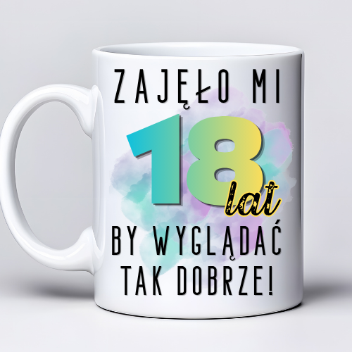 Kubek z nadrukiem 330ml z napisem „Zajęło mi 18 lat, by wyglądać tak dobrze”