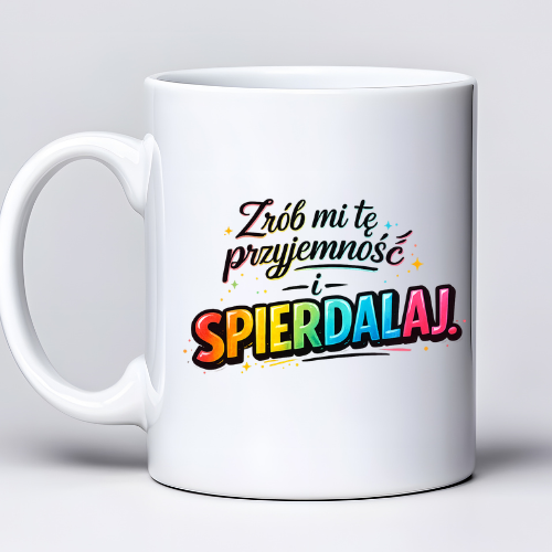 Kubek z nadrukiem 330ml z napisem „Zrób mi tę przyjemność i spie*dalaj”