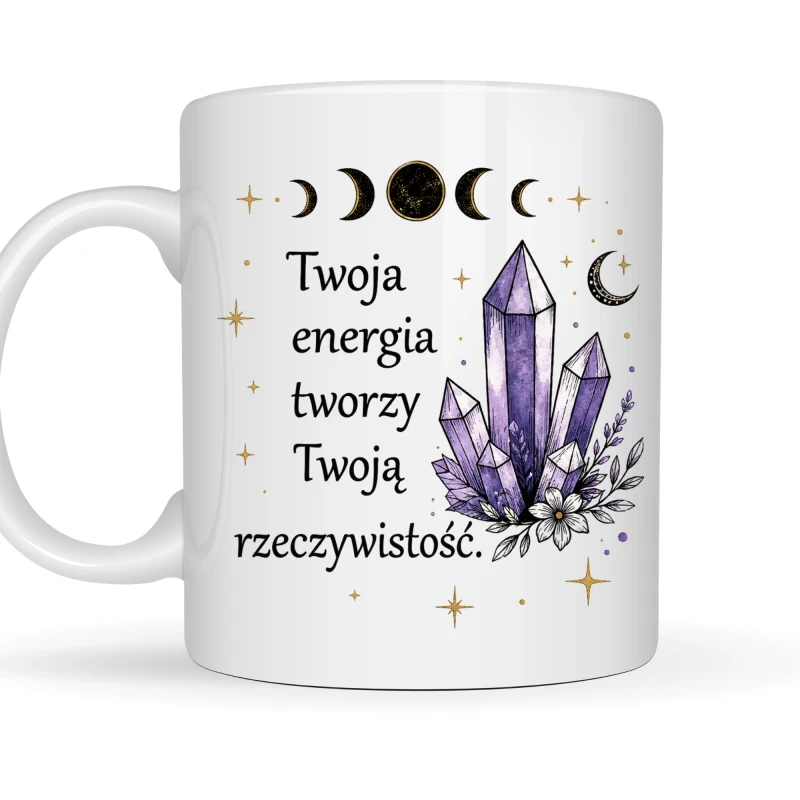 Kubek z nadrukiem 330 ml „Twoja energia tworzy Twoją rzeczywistość” – kubek z kryształami i motywem duchowym