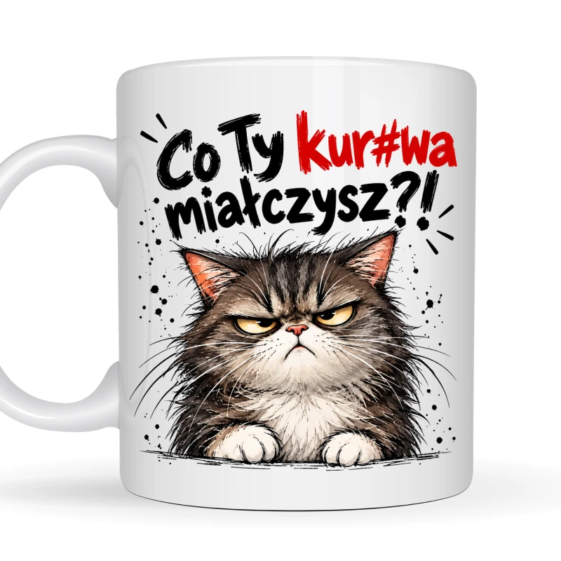 Kubek 330 ml „Co Ty kur#wa miauczysz?!” z wkurzonym kotem na prezent
