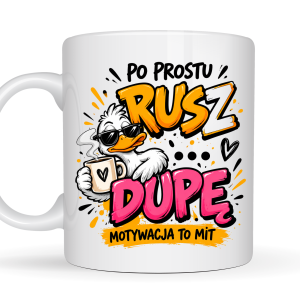 Kubek 330 ml „PO PROSTU RUSZ DU**PĘ – MOTYWACJA TO MIT” z zabawną kaczką