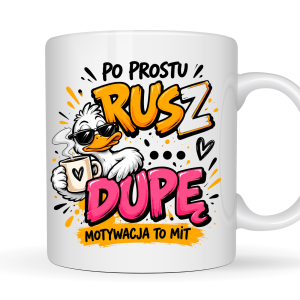 Kubek 330 ml „PO PROSTU RUSZ DU**PĘ – MOTYWACJA TO MIT” z zabawną kaczką