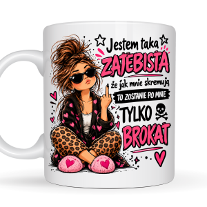 Kubek 330 ml dla kobiety „Jestem taka zajebista, że jak mnie skremują, to zostanie po mnie tylko brokat” – śmieszny prezent
