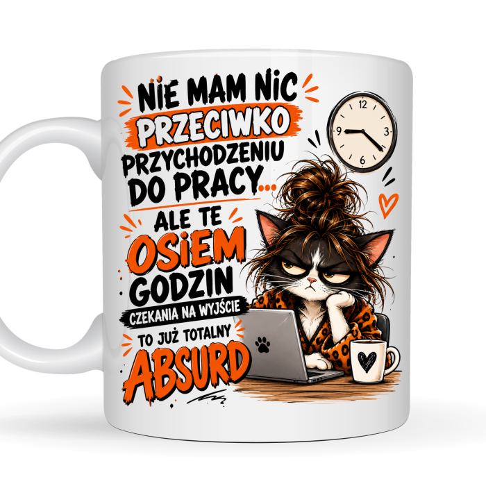Kubek 330 ml dla pracownika „Nie mam nic przeciwko przychodzeniu do pracy, ale te osiem godzin czekania na wyjście to już totalny absurd” – śmieszny prezent