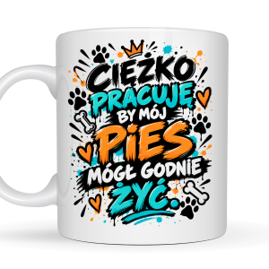 Kubek 330 ml „Ciężko pracuję, by mój pies mógł godnie żyć” – zabawny prezent dla miłośnika psów