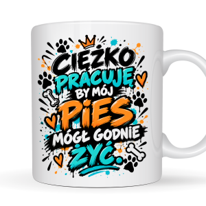 Kubek 330 ml „Ciężko pracuję, by mój pies mógł godnie żyć” – zabawny prezent dla miłośnika psów