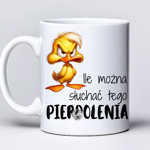 Kubek z nadrukiem 330 ml z kaczorkiem i tekstem „Ile można słuchać tego p**olenia”*