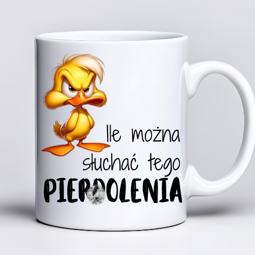 Kubek z nadrukiem 330 ml z kaczorkiem i tekstem „Ile można słuchać tego p**olenia”*