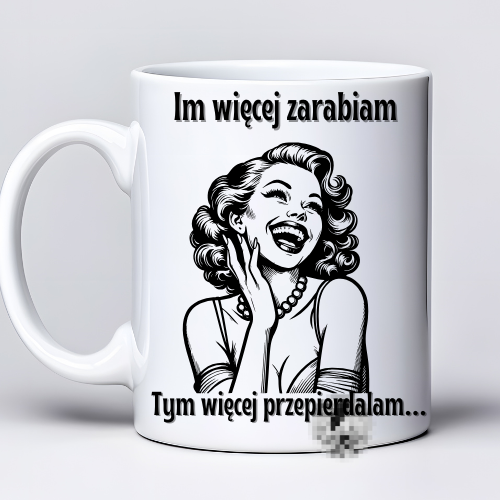 Kubek 330 ml z tekstem: „Im więcej zarabiam, tym więcej przepie*dalam” i grafiką śmiejącej się kobiety w stylu retro