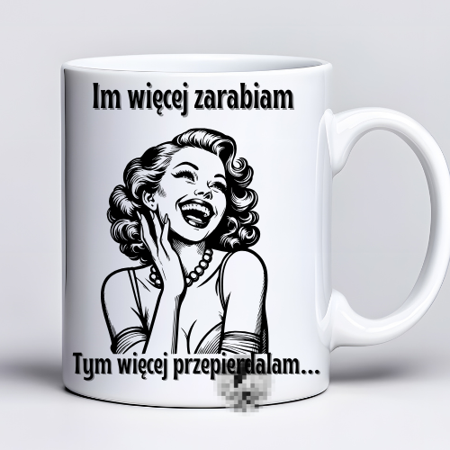 Kubek 330 ml z tekstem: „Im więcej zarabiam, tym więcej przepie*dalam” i grafiką śmiejącej się kobiety w stylu retro