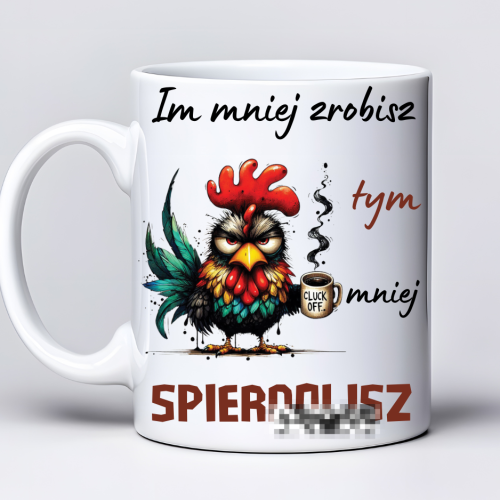 Kubek sublimowany 330 ml z kurczakiem i napisem „Im mniej zrobisz, tym mniej spier*lisz” 2