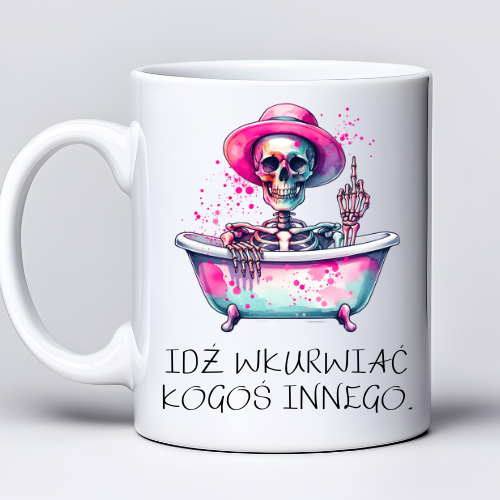 Kubek 330 ml z tekstem „Idź wku#wiać kogoś innego.” i grafiką szkieletu w wannie**