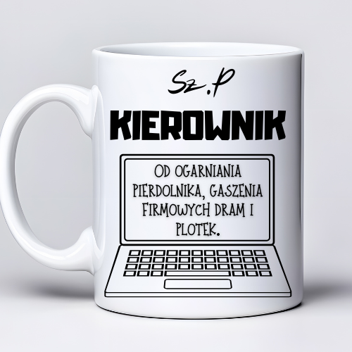 Kubek 330 ml z tekstem „Sz. P KIEROWNIK od ogarniania pier*nika, gaszenia firmowych dram i plotek.” i grafiką laptopa**