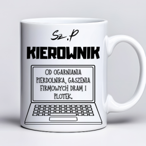 Kubek 330 ml z tekstem „Sz. P KIEROWNIK od ogarniania pier*nika, gaszenia firmowych dram i plotek.” i grafiką laptopa**