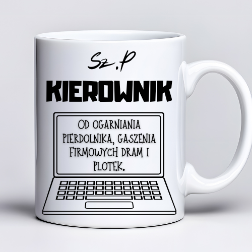 Kubek 330 ml z tekstem „Sz. P KIEROWNIK od ogarniania pier*nika, gaszenia firmowych dram i plotek.” i grafiką laptopa**