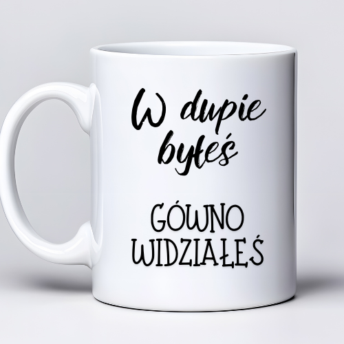 Kubek 330 ml z tekstem  W dup*e byłeś gó*no widziałeś