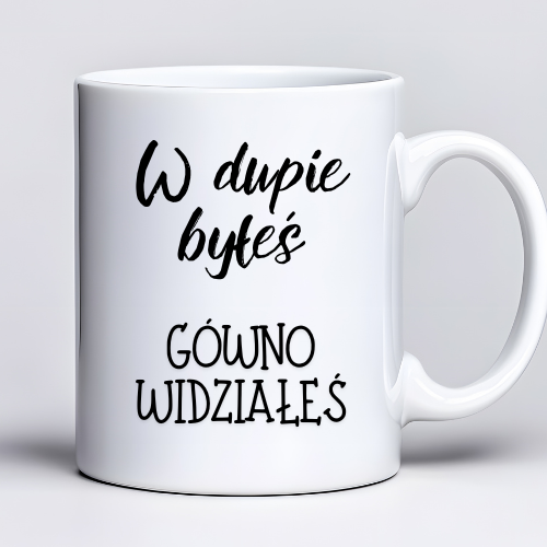 Kubek 330 ml z tekstem  W dup*e byłeś gó*no widziałeś