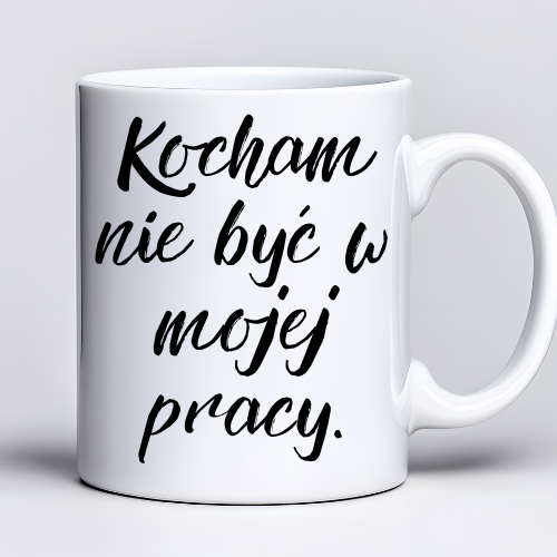 Kubek z nadrukiem 330ml z napisem Kocham nie być w mojej pracy