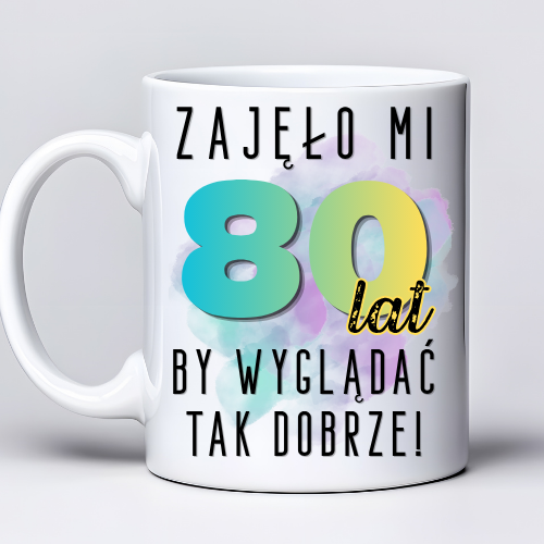Kubek z nadrukiem 330ml z napisem „Zajęło mi 80 lat, by wyglądać tak dobrze”